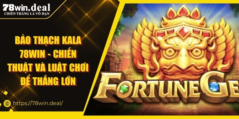 Bảo Thạch Kala 78WIN
