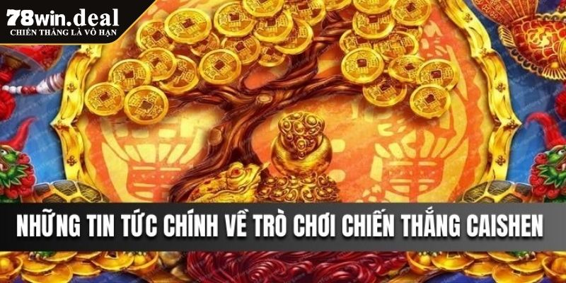 Trải Nghiệm Chiến Thắng CaiShen 78WIN Đỉnh Cao Mang Lại May Mắn 2 Tổng quan về Chiến Thắng CaiShen 78WIN