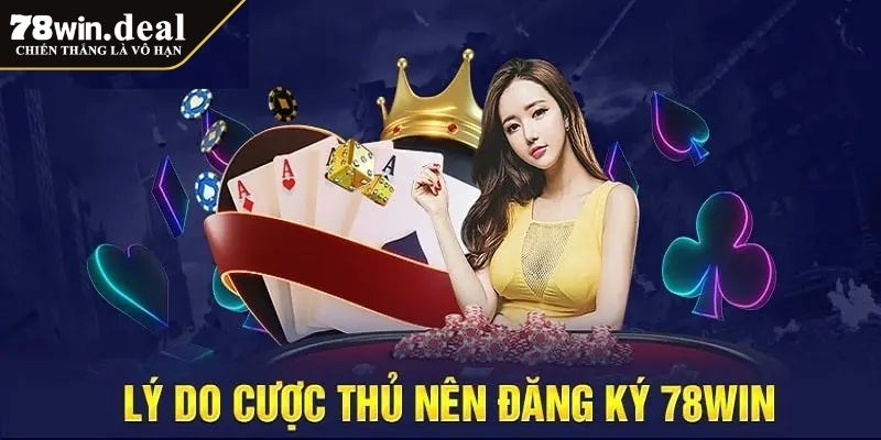 Lý do nên đăng ký 78WIN