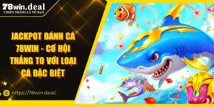 Jackpot Đánh Cá 78WIN