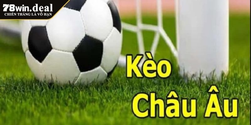 Kèo Châu Âu 78WIN Hướng Dẫn Chơi Chi Tiết Cho Người Mới 2 Giới thiệu tổng quan kèo châu Âu 78WIN