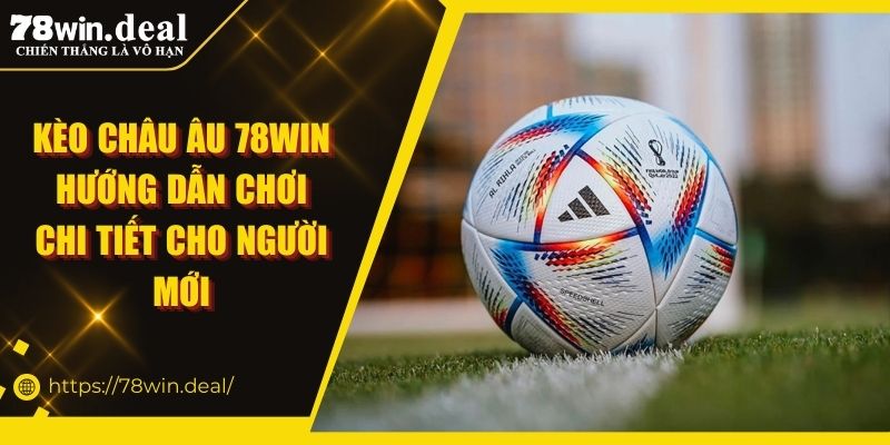 Kèo Châu Âu 78win
