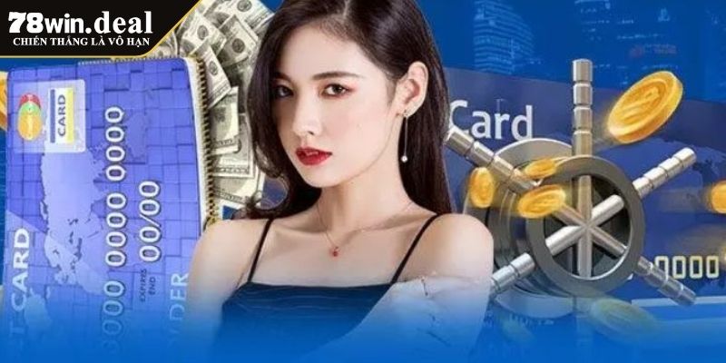 Hướng dẫn chi tiết cách nạp và rút tiền 78WIN