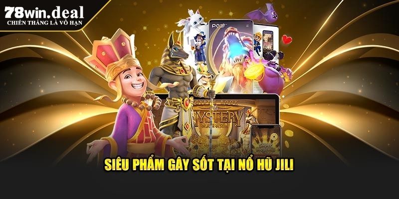 Sảnh Game Nổ Hũ JILI 78WIN Đỉnh Cao Không Thể Bỏ Lỡ 3 Tỷ lệ ăn thưởng cao cùng cơ hội săn Jackpot khủng