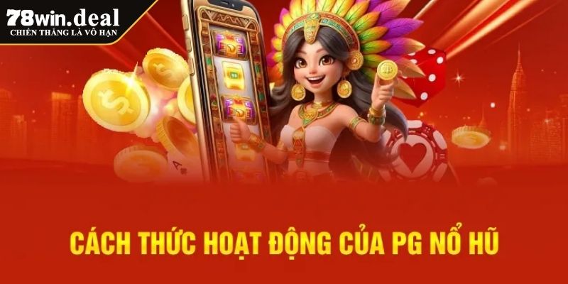 Trải Nghiệm Nổ Hũ PG 78WIN Đỉnh Cao Dành Cho Game Thủ 2 Tổng quan về nổ hũ PG 78WIN