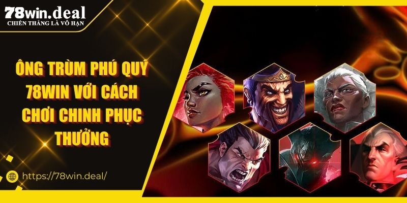 Ông Trùm Phú Quý 78WIN