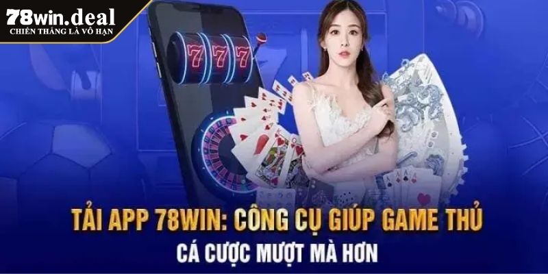 Tải App 78win 1 Tại sao nên tải app 78WIN để giải trí trực tuyến?