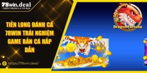 Tiền Long Đánh Cá 78Win